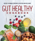 Gut Healthy Cookbook: Recipes to Manage Symptoms, Eat Better and Feel Great By Publications International Ltd Cover Image