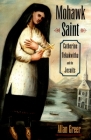 Mohawk Saint: Catherine Tekakwitha and the Jesuits Cover Image