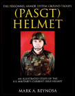 The Personnel Armor System Ground Troops (Pasgt) Helmet: An Illustrated Study of the U.S. Military's Current Issue Helmet (Schiffer Military/Aviation History) Cover Image