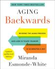 Aging Backwards: Updated and Revised Edition: Reverse the Aging Process and Look 10 Years Younger in 30 Minutes a Day Cover Image