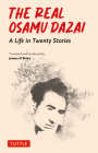 The Real Osamu Dazai: A Life in Twenty Stories By Osamu Dazai, James O'Brien (Translator) Cover Image