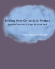 Healing from Genocide in Rwanda: Rugerero Survivors Village, an Artist Book By Susan Viguers, Lily Yeh Cover Image