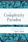 Complexity Paradox: The More Answers We Find, the More Questions We Have By Kenneth L. Mossman Cover Image