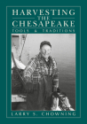 Harvesting the Chesapeake: Tools and Traditions By Larry S. Chowning Cover Image