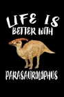 Life Is Better With Parasaurolophus: Animal Nature Collection Cover Image