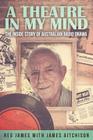 A Theatre in my Mind - the inside story of Australian radio drama By James Aitchison, Reg James Cover Image