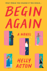 Begin Again: A Novel By Helly Acton Cover Image