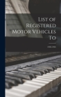 List of Registered Motor Vehicles To; 1903-1905 By Anonymous Cover Image