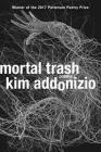 Mortal Trash: Poems By Kim Addonizio Cover Image