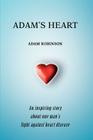 Adam's Heart: An inspiring story about one man's fight against heart disease Cover Image