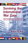 Surviving the International War Zone: Security Lessons Learned and Stories from Police and Military Peacekeeping Forces By Robert R. Rail Cover Image