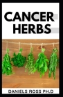 Cancer Herbs: Treating all forms of Cancer with Herbs Suppliments and Alternative cure Cover Image