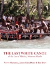 The Last White Canoe of the Lau of Malaita, Solomon Islands By Pierre Maranda, James Tuita Dede, Ben Burt Cover Image