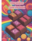 Chocolates Coloring Book: Sweet Treats, Chocolate Themed, Yummy Illustrations Of Chocolate, Cute Kawaii Designs and Coloring for Kids and Adults Cover Image