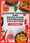 Glucose Goddess and Revolution Cookbooks Collection: So Yummy, Blood Sugar Fix Recipes By Leonard Jasmine Cover Image