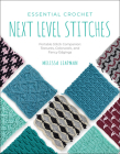 Essential Crochet Next Level Stitches: Portable Stitch Companion: Textures, Colorwork, and Fancy Edgings (Pocket Guides #2) Cover Image