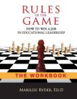 Rules of the Game: How to Win a Job in Educational Leadership-THE WORKBOOK By Marilou Ryder Cover Image