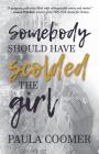 Somebody Should Have Scolded The Girl By Paula Coomer, Twyla Beth Lambert (Editor) Cover Image