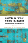 Corpora in Esp/Eap Writing Instruction: Preparation, Exploitation, Analysis (Routledge Advances in Corpus Linguistics) Cover Image