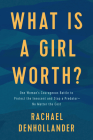 What Is a Girl Worth?: One Woman's Courageous Battle to Protect the Innocent and Stop a Predator--No Matter the Cost By Rachael Denhollander Cover Image