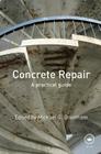 Concrete Repair: A Practical Guide By Michael G. Grantham (Editor) Cover Image