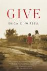 Give, a Novel By Erica C. Witsell Cover Image