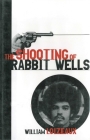 The Shooting of Rabbit Wells: A White Cop, a Young Man of Color, and an American Tragedy By William Loizeaux Cover Image