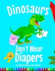 Dinosaurs Don't Wear Diapers!: A Fun Potty Training, Coloring Reward Book By Cindy Merrylove Cover Image
