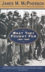 What They Fought For 1861-1865 By James M. McPherson Cover Image