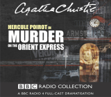 Murder on the Orient Express: A BBC Radio 4 Full-Cast Dramatisation (BBC Radio Collection) By Agatha Christie, Full Cast (Read by), John Moffatt (Read by) Cover Image