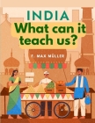India - What can it teach us?: A Course of Lectures Delivered before the University Of Cambridge By F Max Müller Cover Image