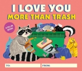 I Love You More Than Trash: A Fill-In Book By Alexander Schneider, Yeji Yun (By (artist)) Cover Image