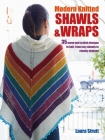 Modern Knitted Shawls and Wraps: 35 warm and stylish designs to knit, from lacy shawls to chunky afghans By Laura Strutt Cover Image