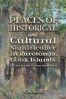 Places of Historical and Cultural Significance in Rarotonga, Cook Islands By C. A. Tucker Cover Image