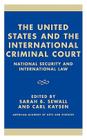 The United States and the International Criminal Court: National Security and International Law By Sarah B. Sewall (Editor), Carl Kaysen (Editor), Gary J. Bass (Contribution by) Cover Image