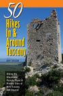 Explorer's Guide 50 Hikes In & Around Tuscany: Hiking the Mountains, Forests, Coast & Historic Sites of Wild Tuscany & Beyond (Explorer's 50 Hikes) Cover Image