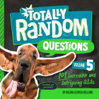 Totally Random Questions Volume 5: 101 Incredible and Intriguing Q&As Cover Image