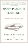 How Much is Enough?: Money and the Good Life By Robert Skidelsky, Edward Skidelsky Cover Image