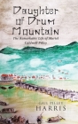 Daughter of Drum Mountain: The remarkable life of Muriel Caldwell Pilley By Gail Pilley Harris Cover Image
