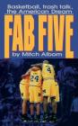 The Fab Five: Basketball Trash Talk the American Dream By Mitch Albom Cover Image