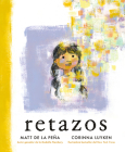 Retazos By Matt de la Peña, Corinna Luyken (Illustrator) Cover Image