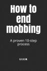 How to end mobbing: A proven 10-step process Cover Image