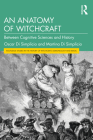 An Anatomy of Witchcraft: Between Cognitive Sciences and History By Oscar Di Simplicio, Martina Di Simplicio Cover Image