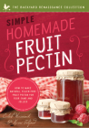 Simple Homemade Fruit Pectin: How to Make Natural, Filler-Free Fruit Pectin for Your Jams and Jellies (Backyard Renaissance) By Caleb Warnock, Kami Telford Cover Image