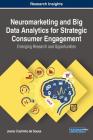 Neuromarketing and Big Data Analytics for Strategic Consumer Engagement: Emerging Research and Opportunities By Joana Coutinho de Sousa Cover Image