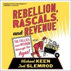 Rebellion, Rascals, and Revenue: Tax Follies and Wisdom Through the Ages By Michael Keen, Joel Slemrod, Walter Dixon (Read by) Cover Image