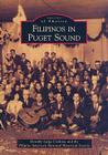 Filipinos in Puget Sound (Images of America) By Dorothy Laigo Cordova, Filipino American National Historical So Cover Image