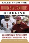 Tales from the Florida State Seminoles Sideline: A Collection of the Greatest Seminoles Stories Ever Told (Tales from the Team) By Bobby Bowden, Steve Ellis (With), Wayne McGahee, III (With) Cover Image