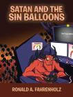 Satan and the Sin Balloons By Ronald A. Fahrenholz Cover Image