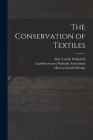 The Conservation of Textiles By Harvey Gerald Elledge, Alice Lucille Wakefield, Laundryowners National Association (Created by) Cover Image